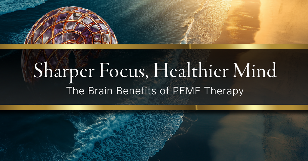 Sharper Focus, Healthier Mind: The Brain Benefits of PEMF Therapy