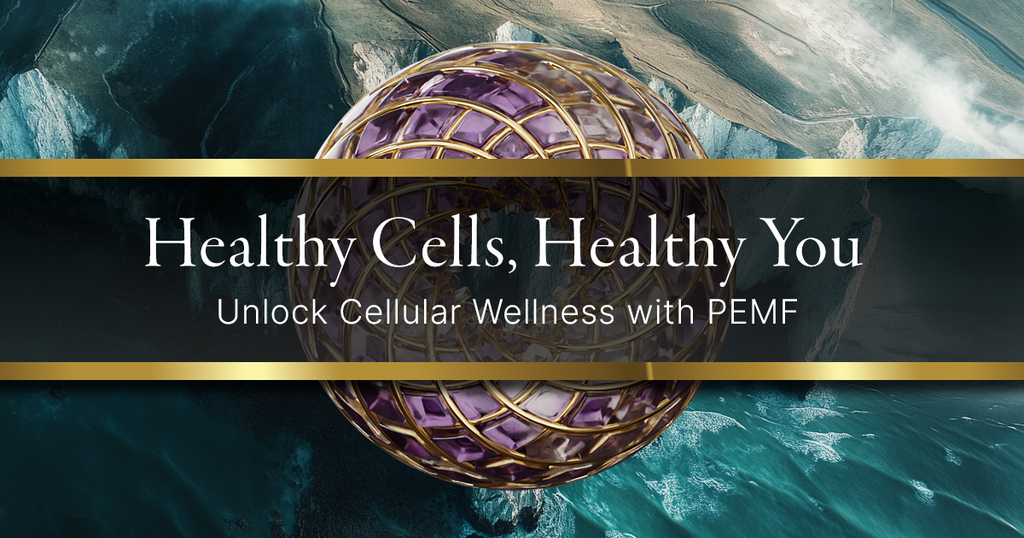 Healthy Cells, Healthy You: Unlock Cellular Wellness with PEMF