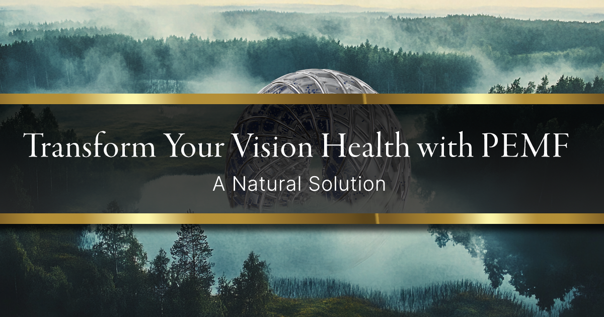 Transform Your Vision Health with PEMF: A Natural Solution