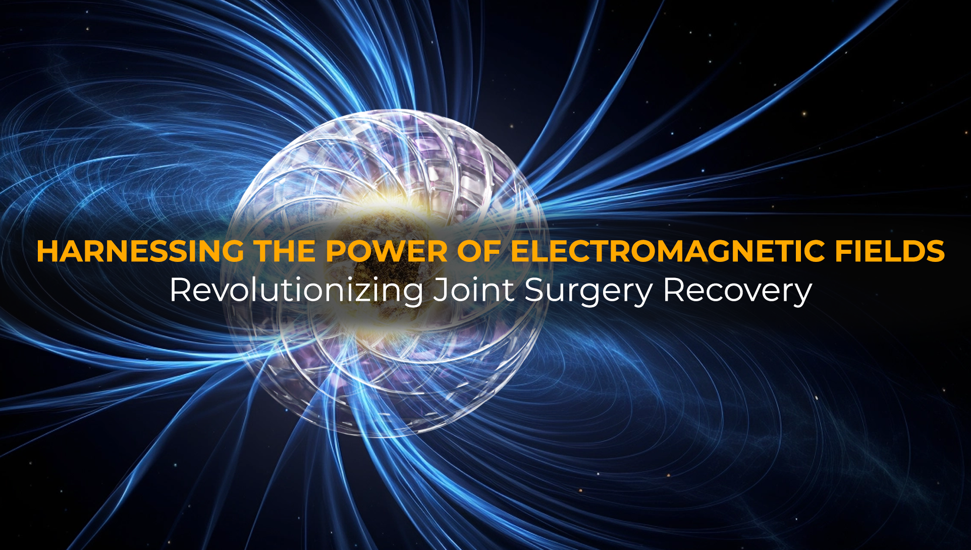 Harnessing the Power of Electromagnetic Fields: Revolutionizing Joint Surgery Recovery