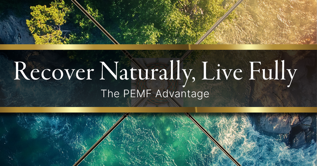 Recover Naturally, Live Fully: The PEMF Advantage