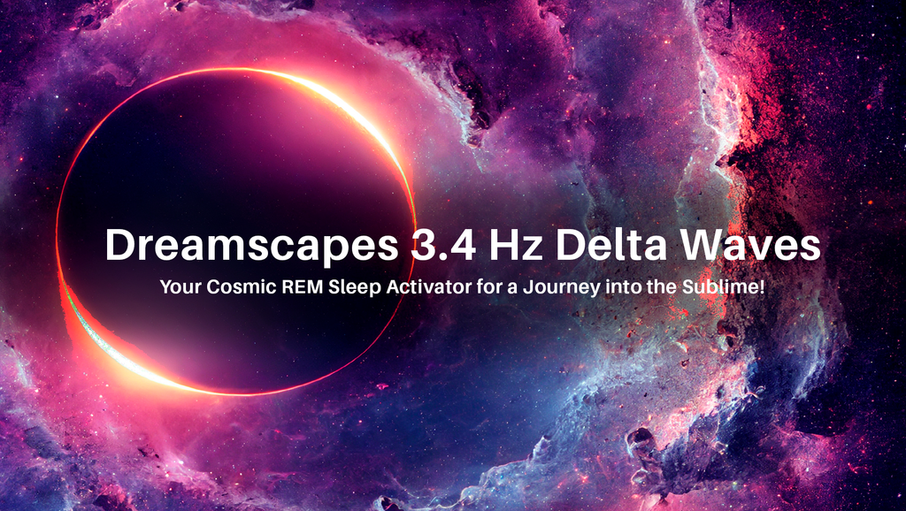 Dreamscapes 3.4 Hz Delta Waves – Your Cosmic REM Sleep Activator for a Journey into the Sublime!