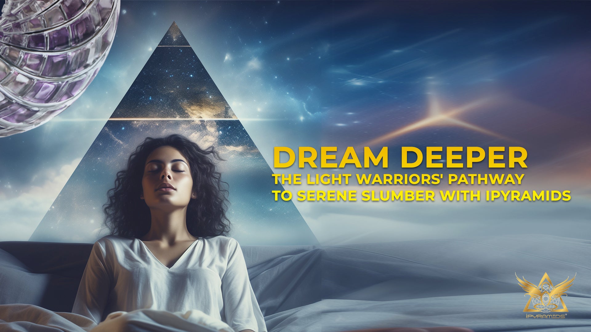 Dream Deeper: The Light Warriors' Pathway to Serene Slumber with iPyramids