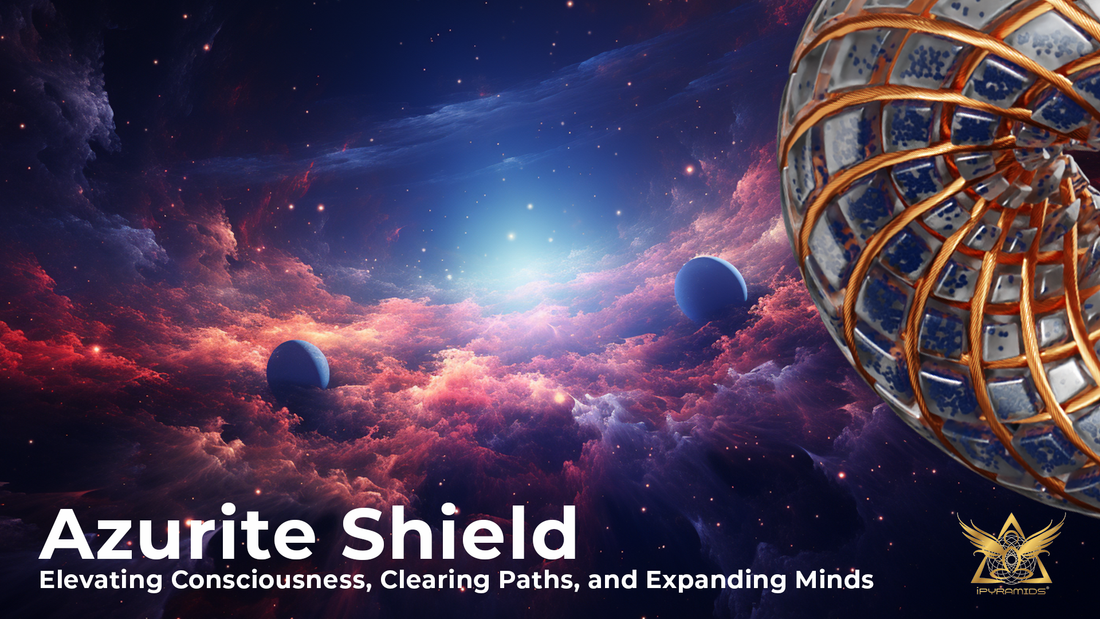 Azurite Shield: Elevating Consciousness, Clearing Paths, and Expanding Minds
