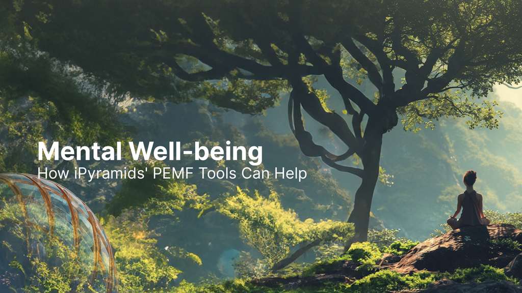 Mental Well-being: How iPyramids' PEMF Tools Can Help