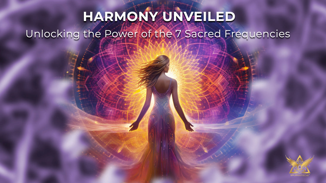 Harmony Unveiled: Unlocking the Power of the 7 Sacred Frequencies