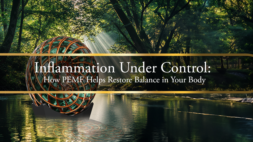 Inflammation Under Control: How PEMF Helps Restore Balance in Your Body